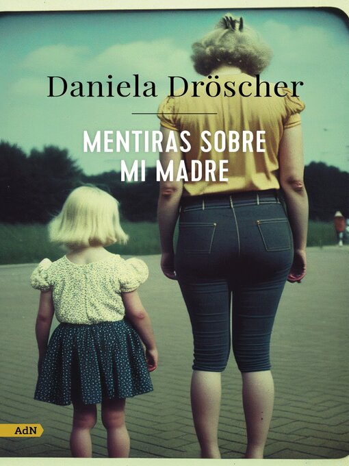 Title details for Mentiras sobre mi madre by Daniela Dröscher - Available